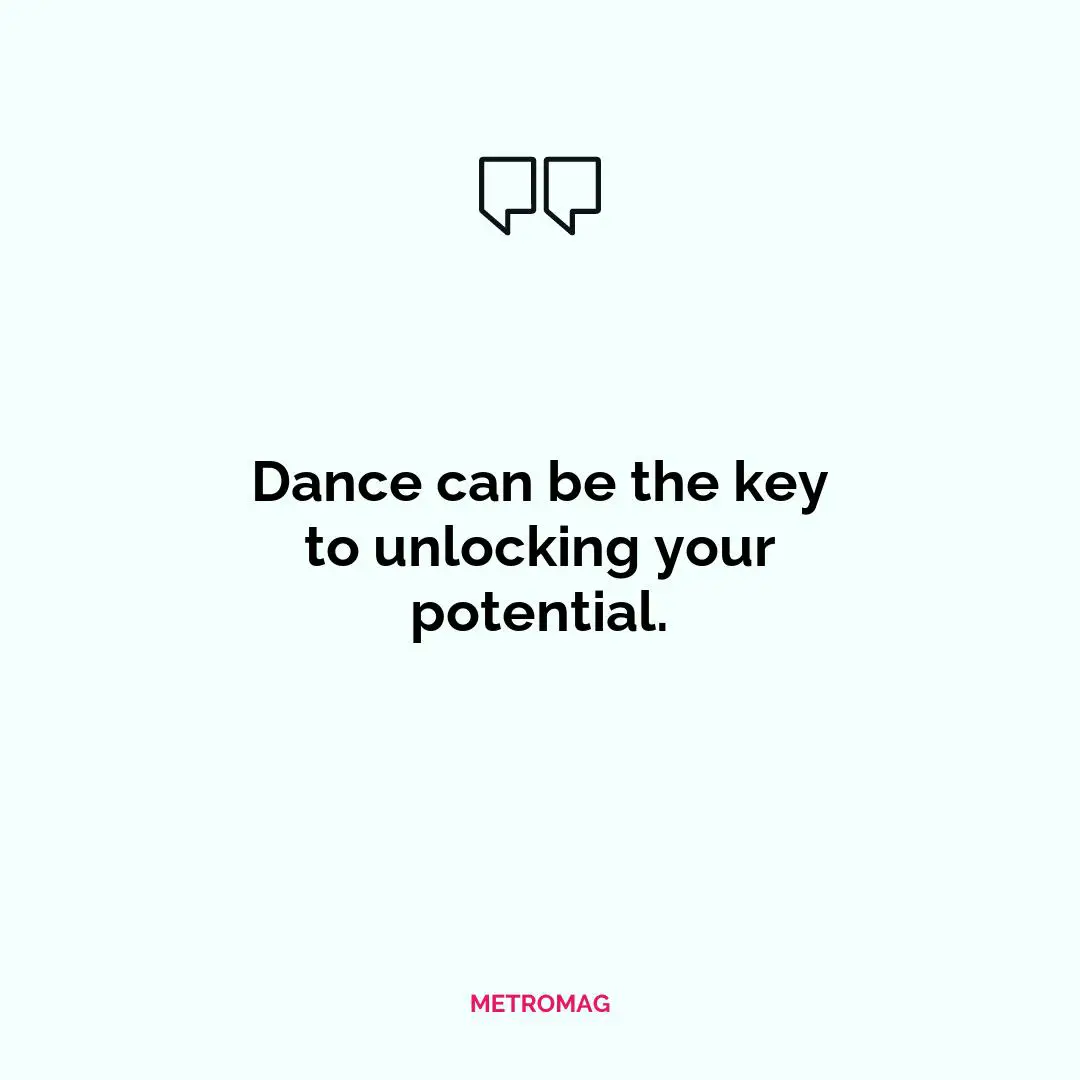 Dance can be the key to unlocking your potential.