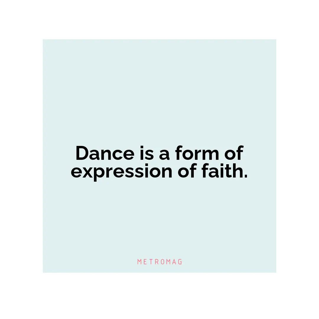 Dance is a form of expression of faith.
