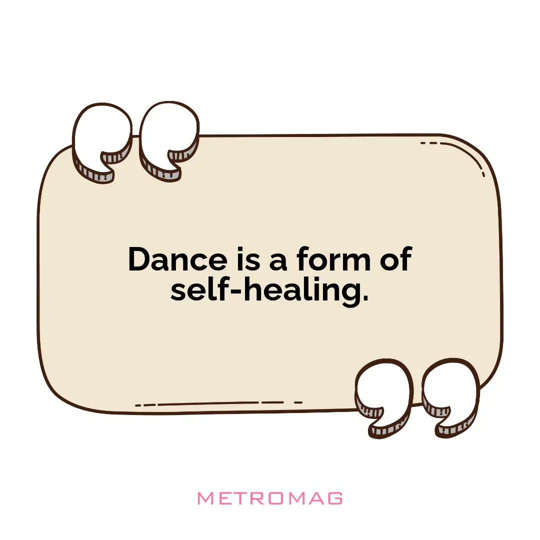 Dance is a form of self-healing.