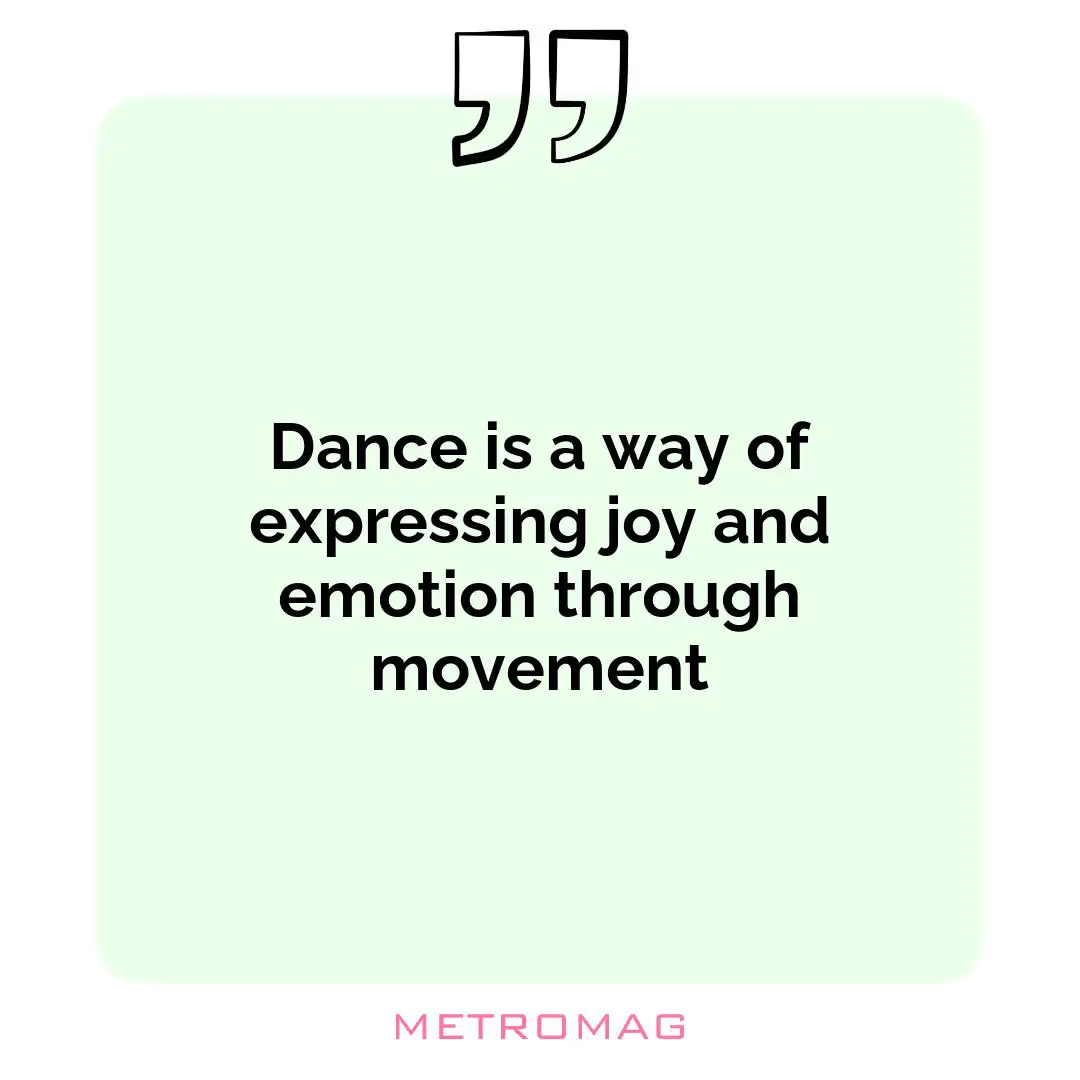Dance is a way of expressing joy and emotion through movement