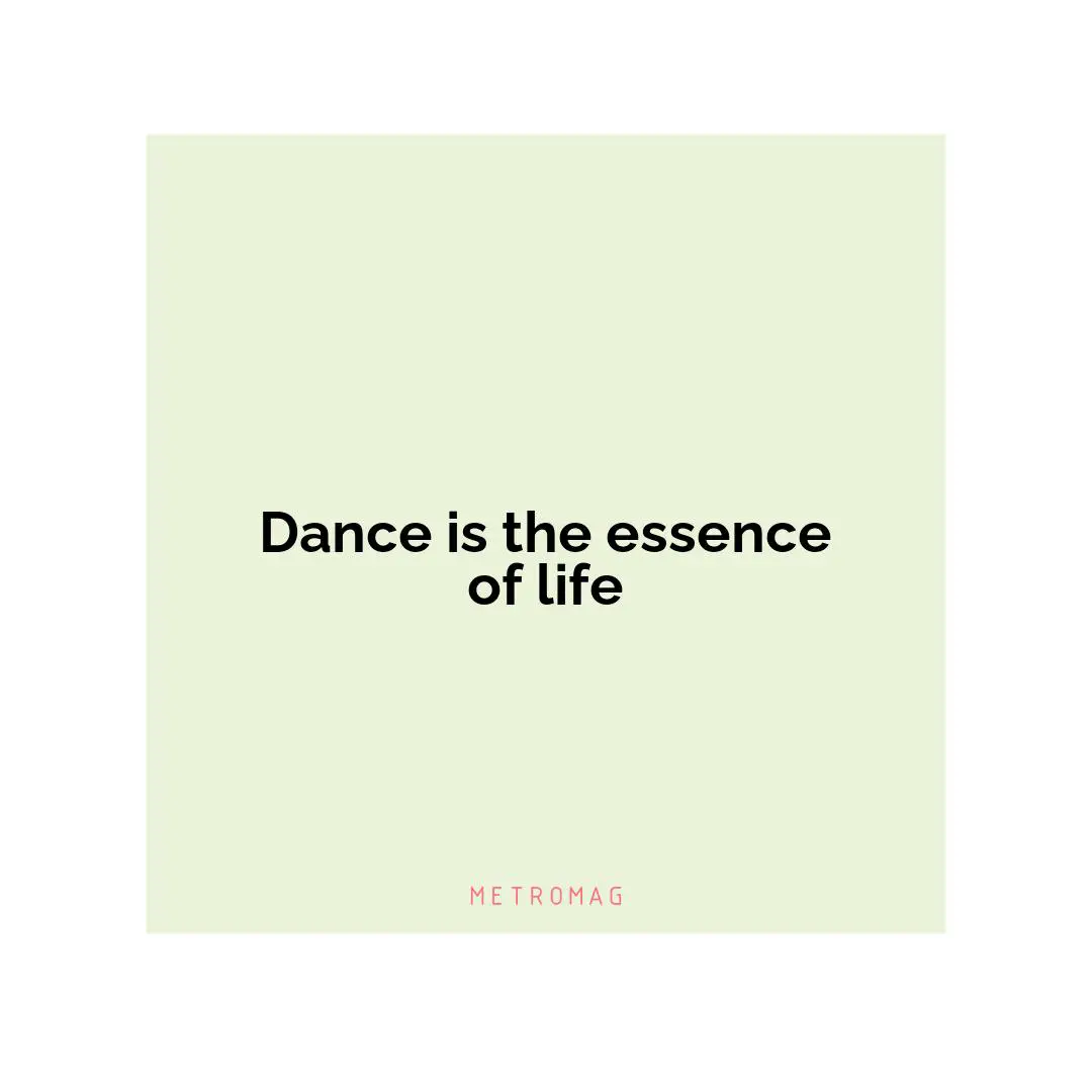 Dance is the essence of life