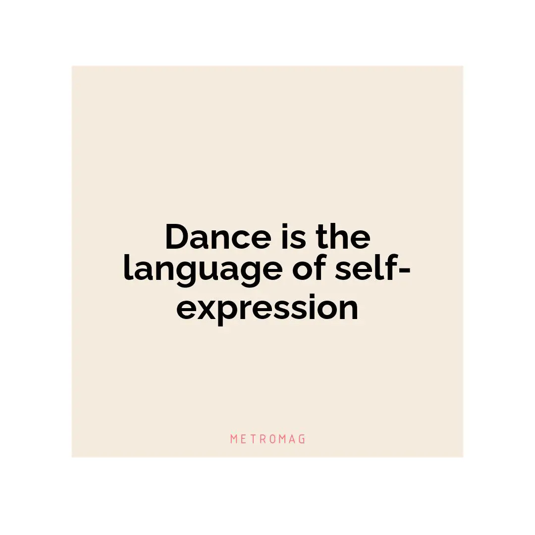 Dance is the language of self-expression