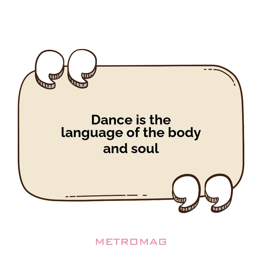 Dance is the language of the body and soul