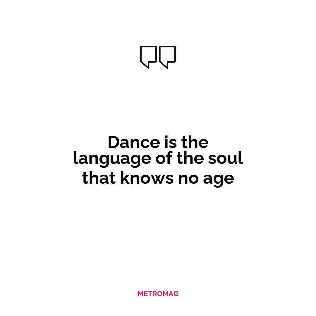 Dance is the language of the soul that knows no age