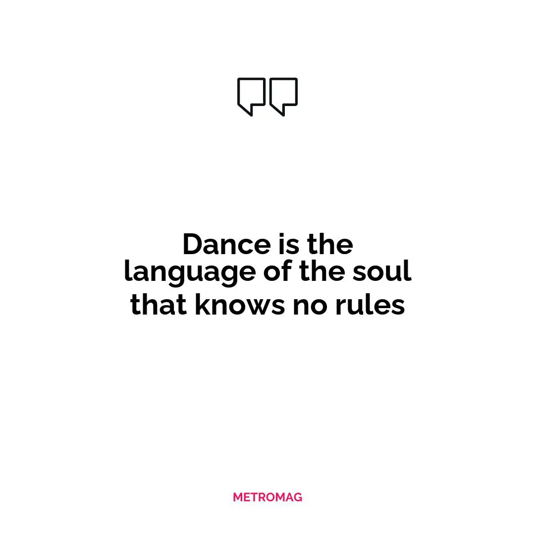 Dance is the language of the soul that knows no rules