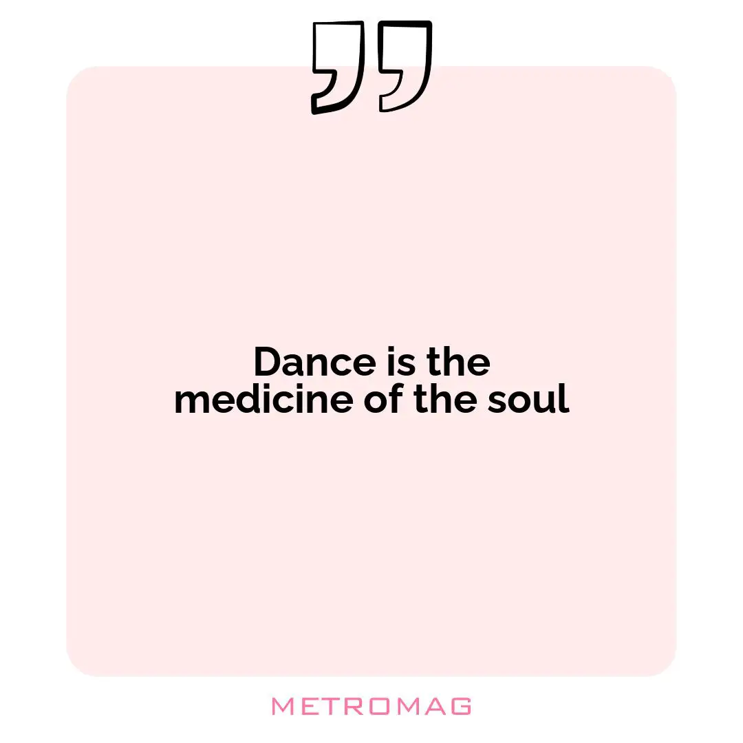 Dance is the medicine of the soul