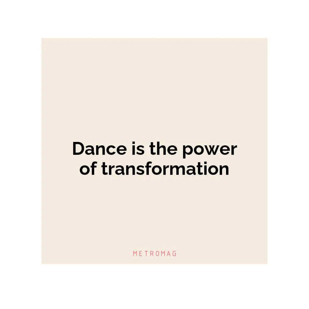 Dance is the power of transformation