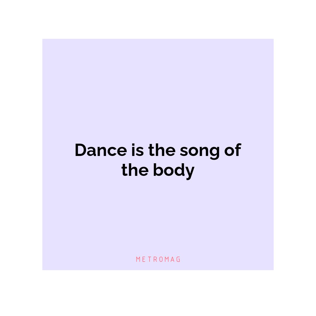 Dance is the song of the body