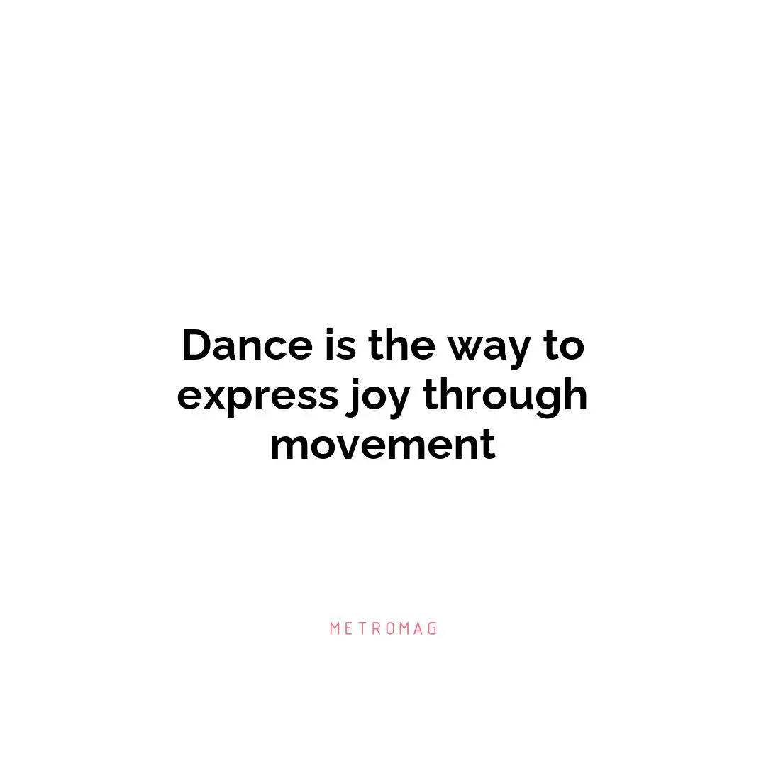 Dance is the way to express joy through movement