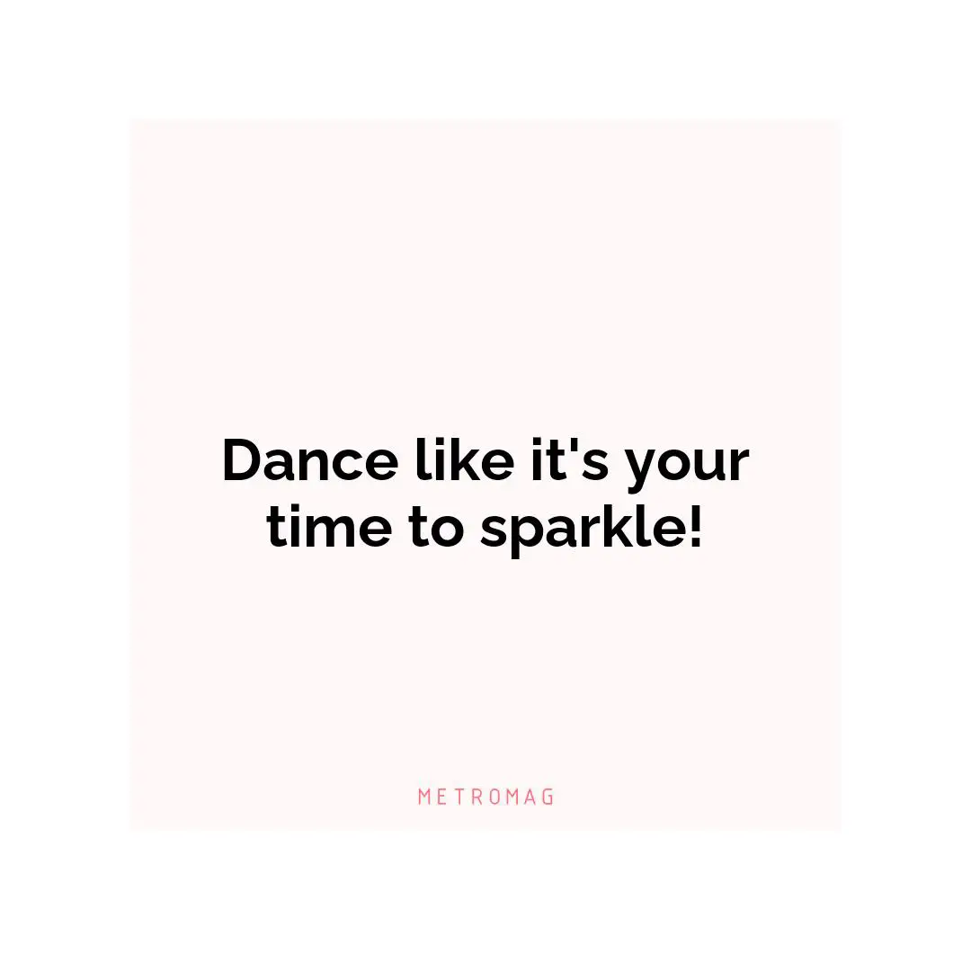 Dance like it's your time to sparkle!