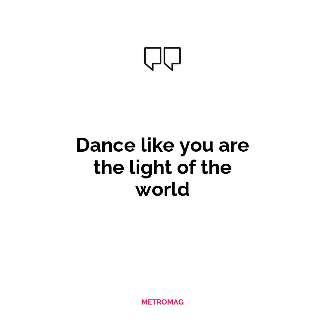 Dance like you are the light of the world