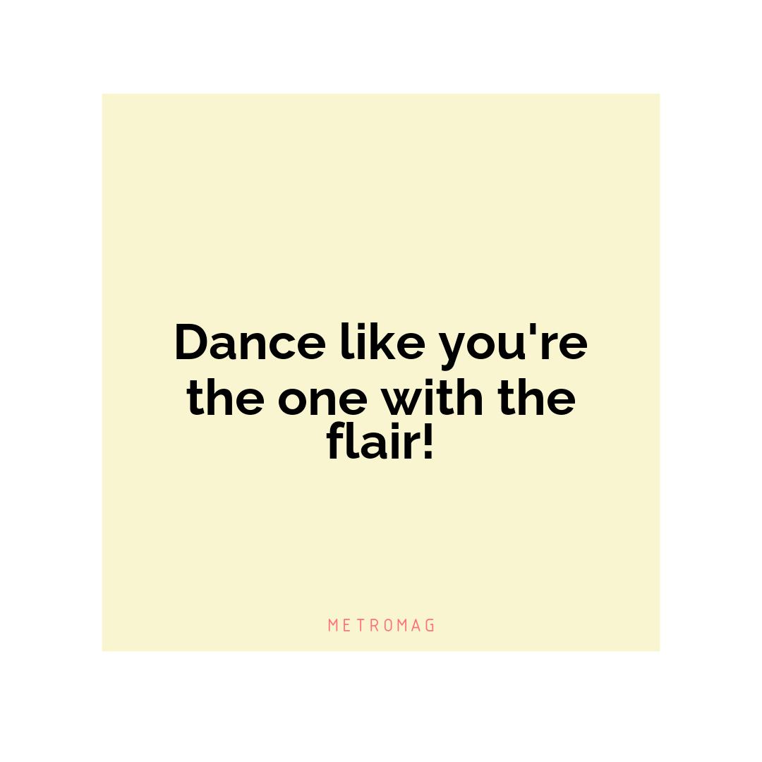 Dance like you're the one with the flair!