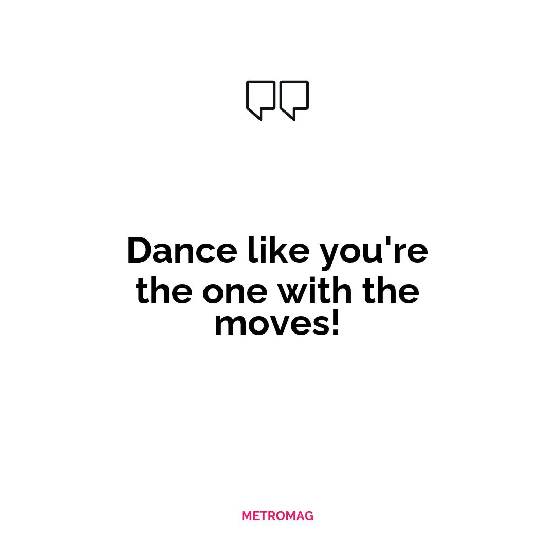 Dance like you're the one with the moves!