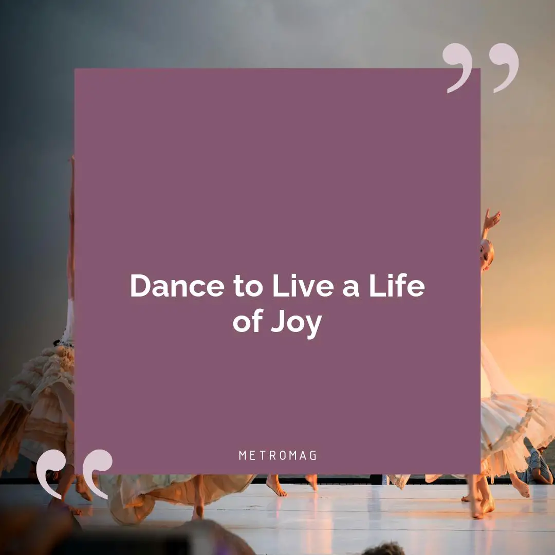 Dance to Live a Life of Joy