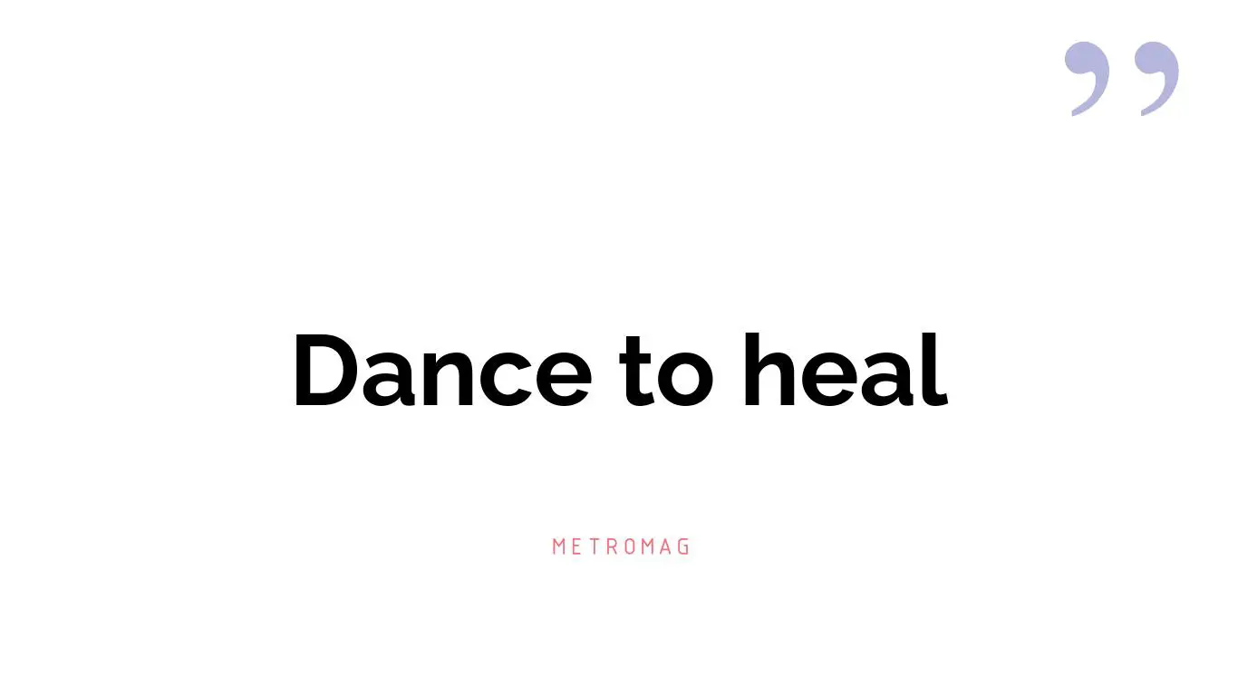Dance to heal