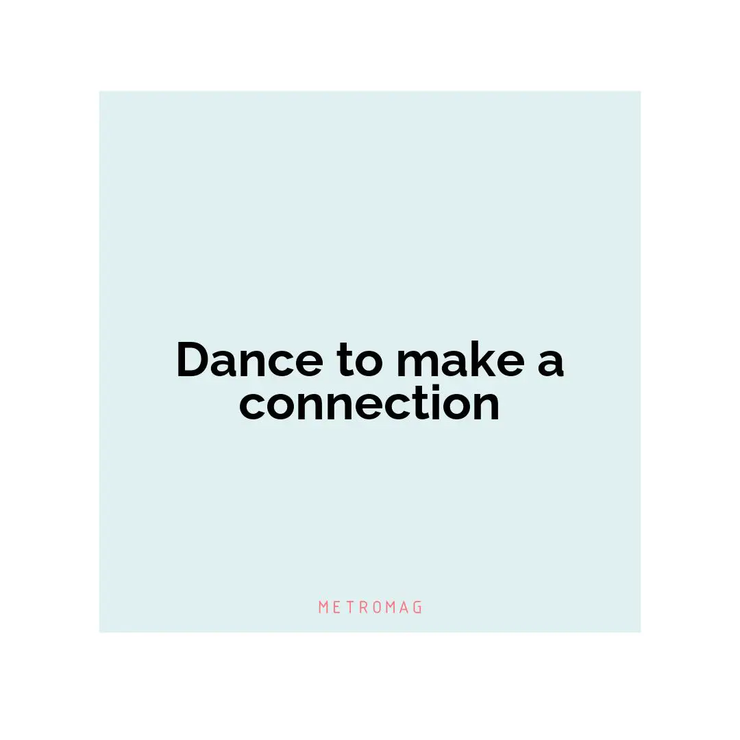 Dance to make a connection