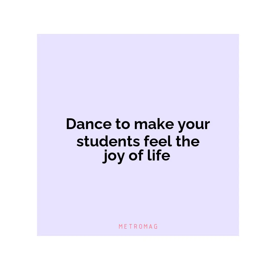 Dance to make your students feel the joy of life