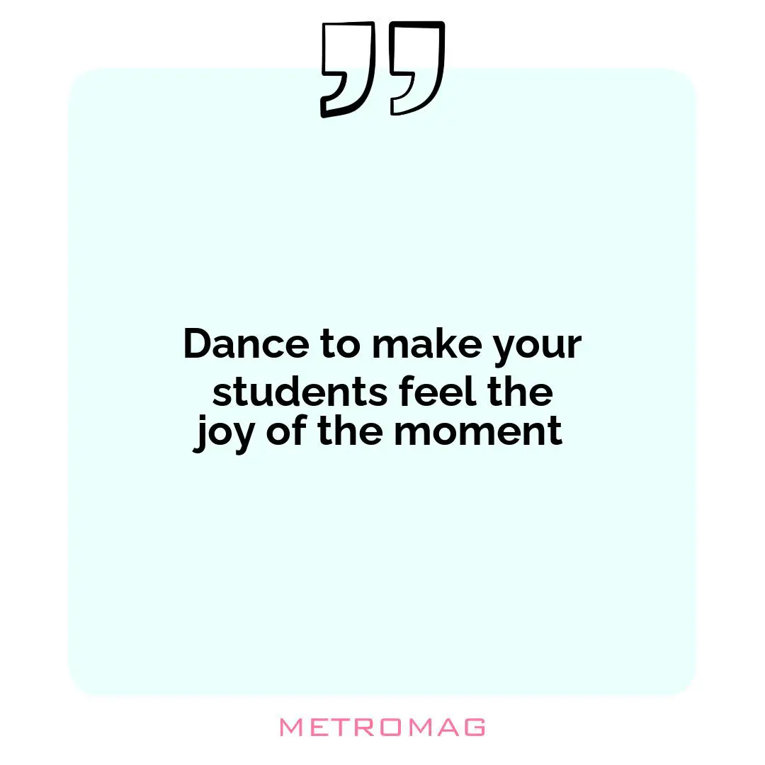 Dance to make your students feel the joy of the moment