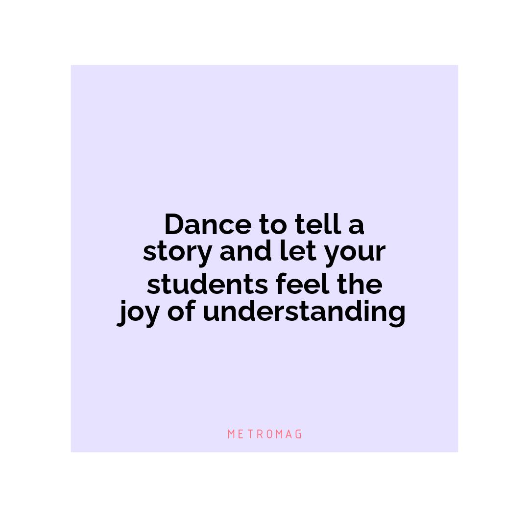 Dance to tell a story and let your students feel the joy of understanding
