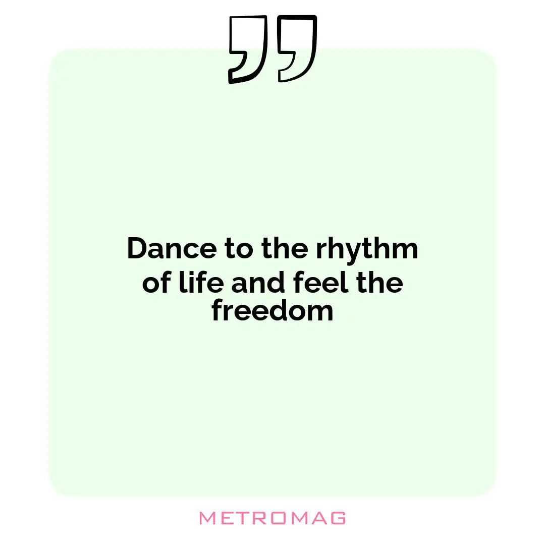 Dance to the rhythm of life and feel the freedom