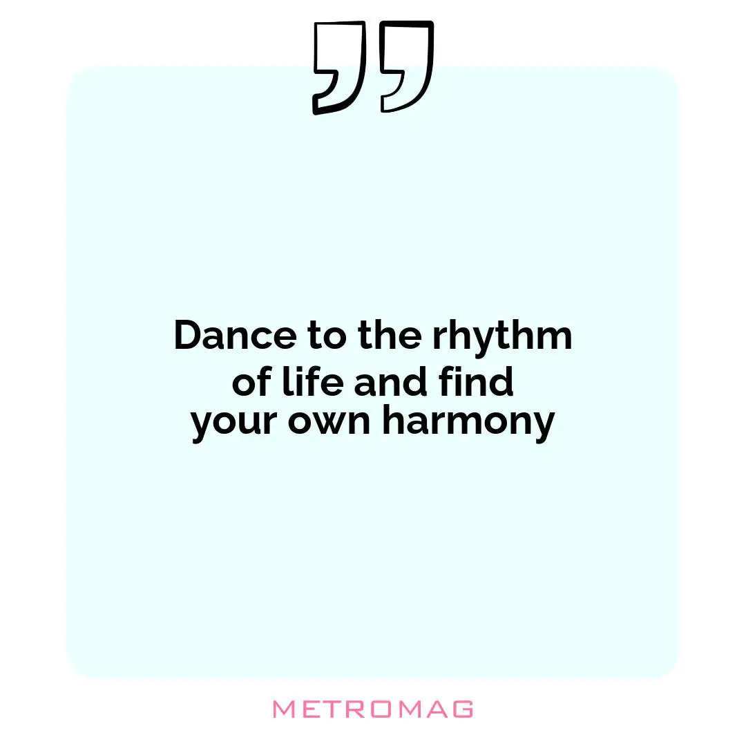 Dance to the rhythm of life and find your own harmony