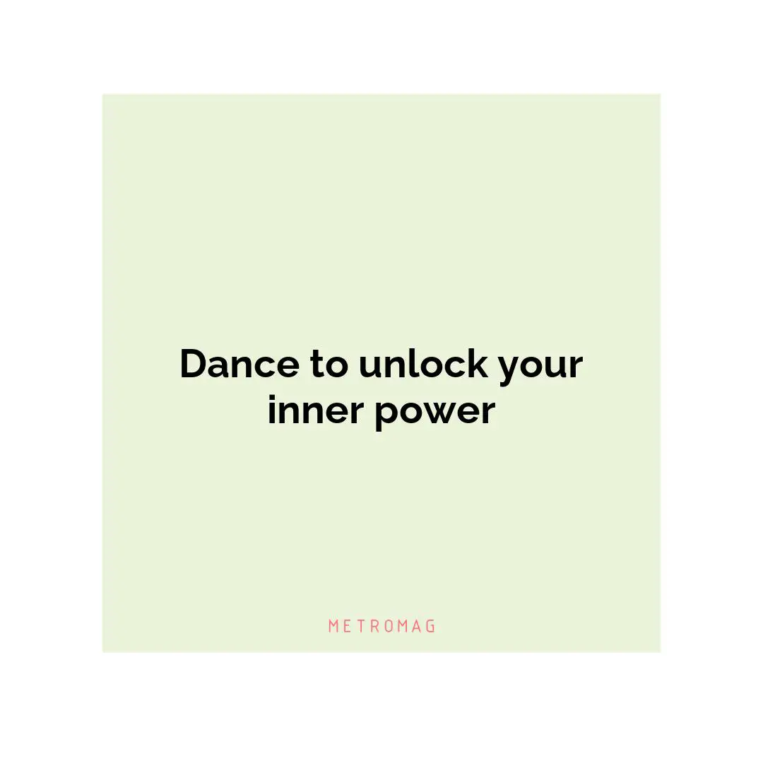 Dance to unlock your inner power