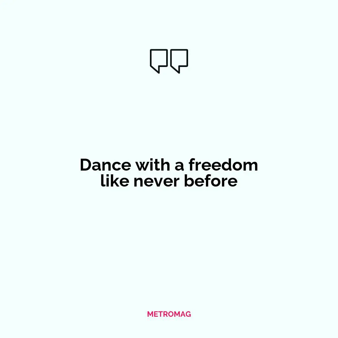 Dance with a freedom like never before