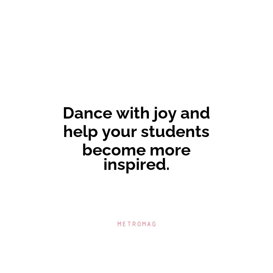 Dance with joy and help your students become more inspired.