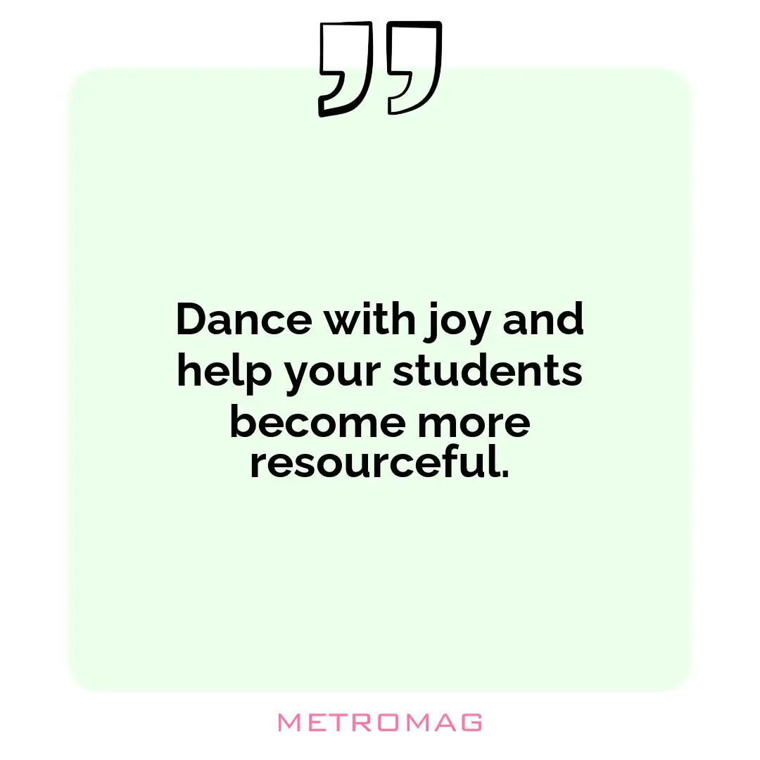 Dance with joy and help your students become more resourceful.