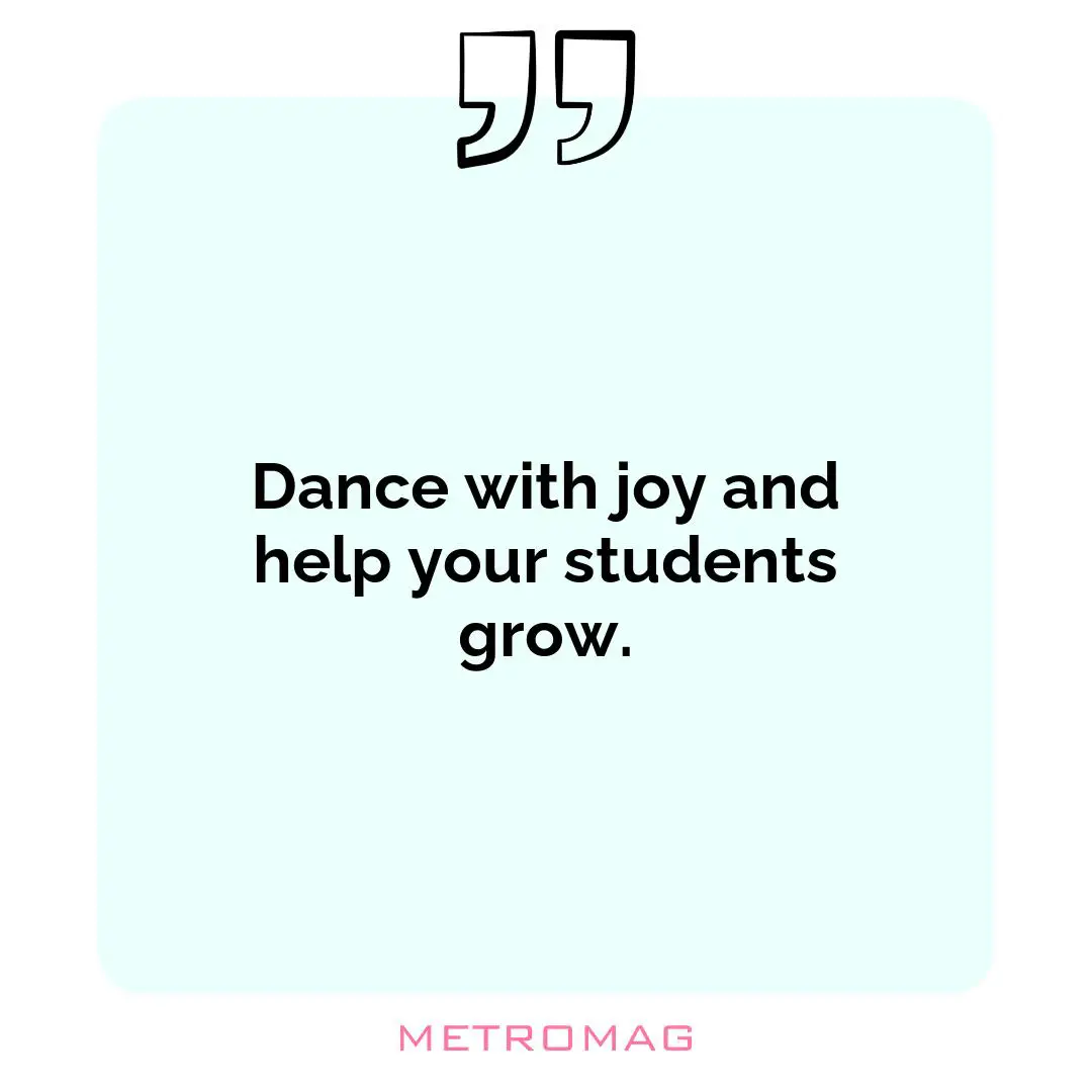 Dance with joy and help your students grow.