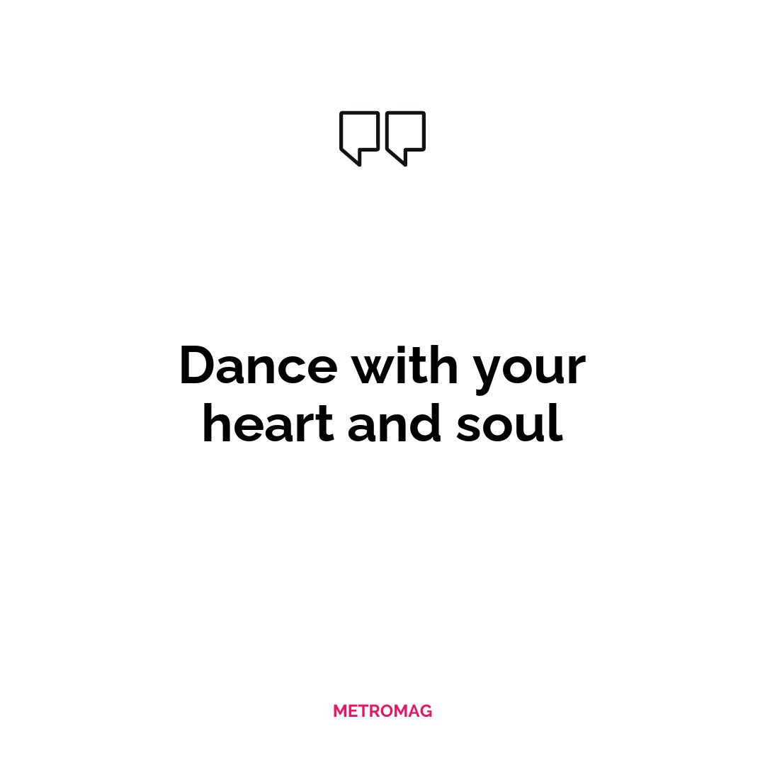 Dance with your heart and soul