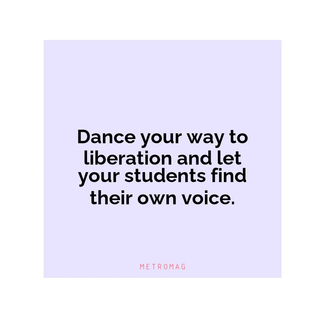 Dance your way to liberation and let your students find their own voice.