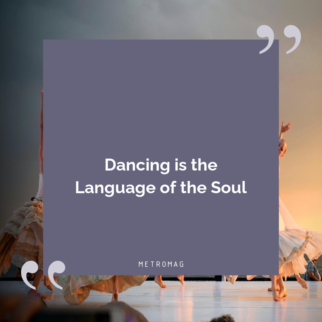 Dancing is the Language of the Soul