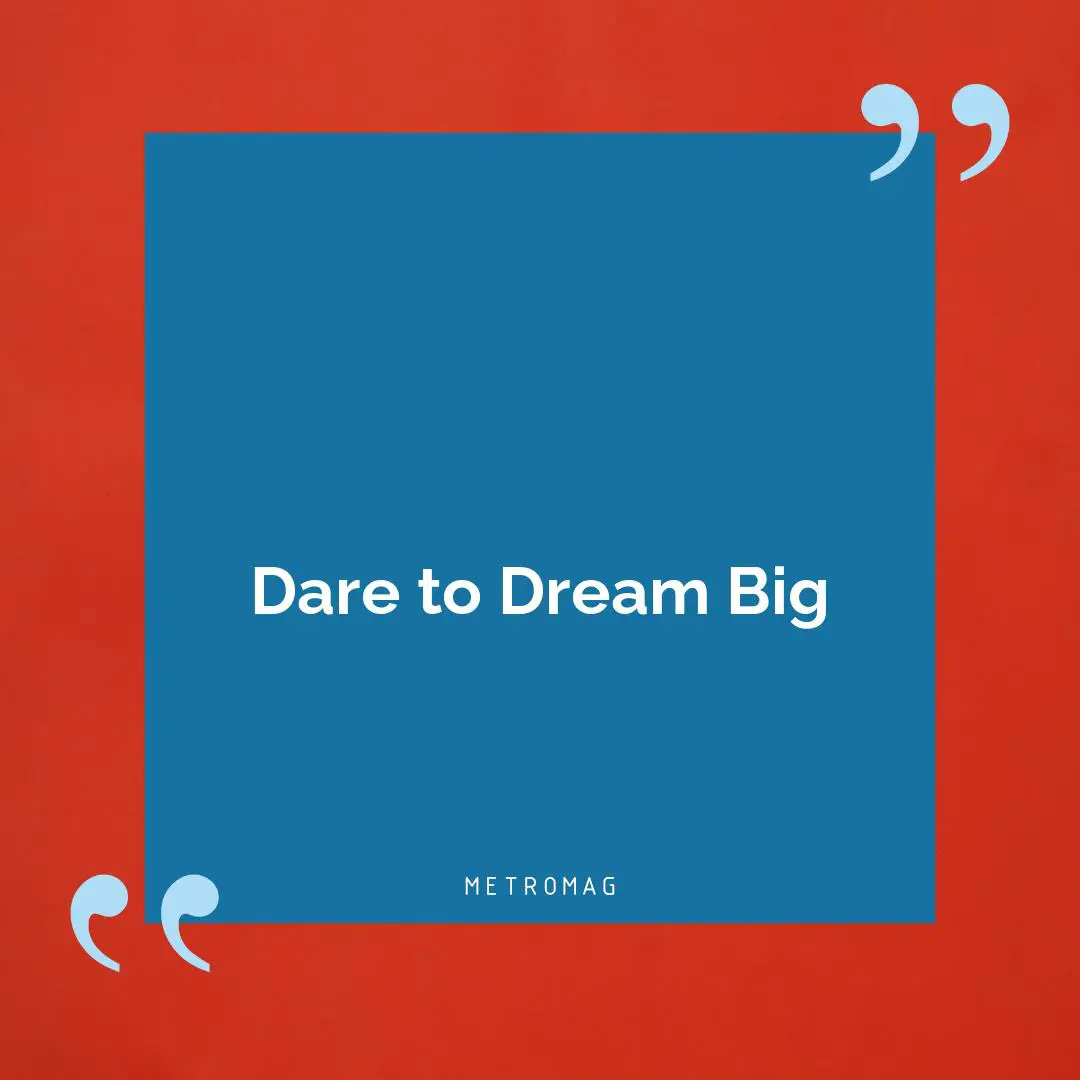 Dare to Dream Big
