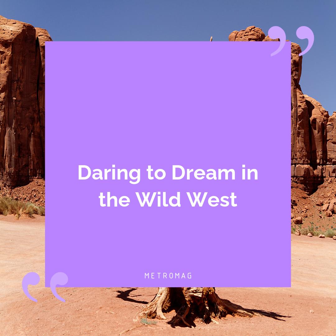 Daring to Dream in the Wild West