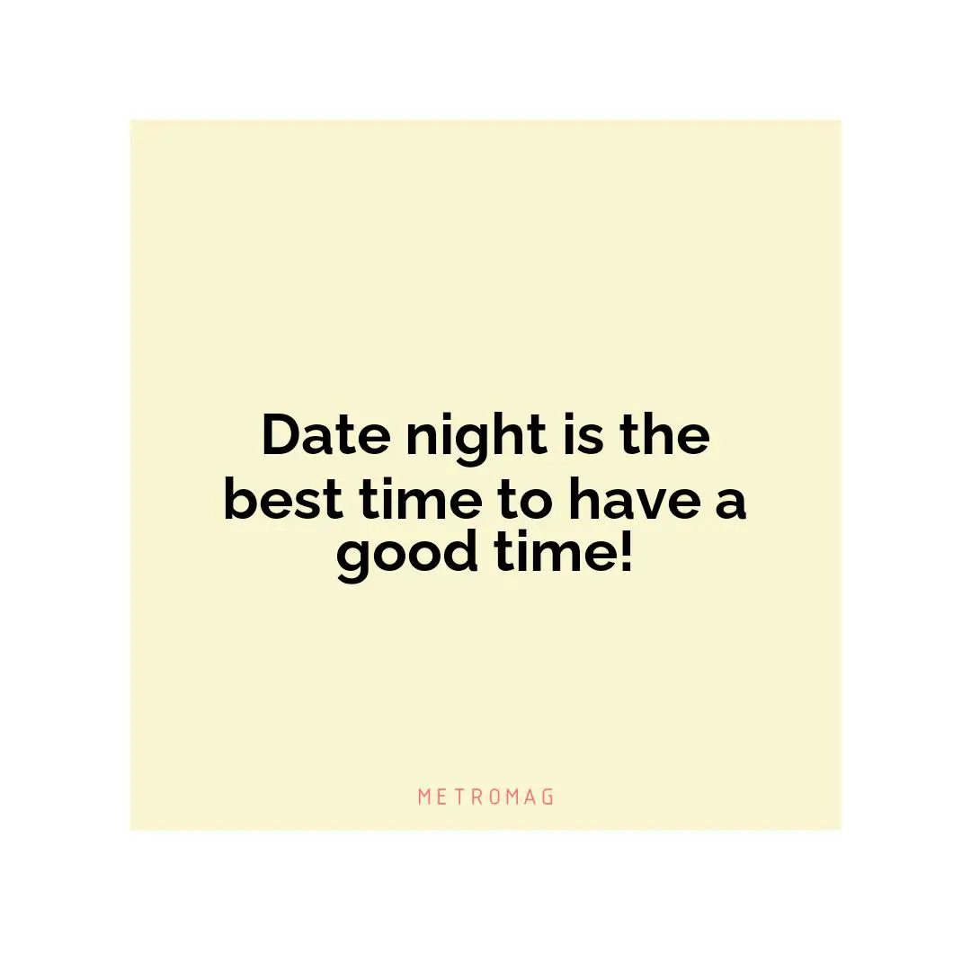 Date night is the best time to have a good time!