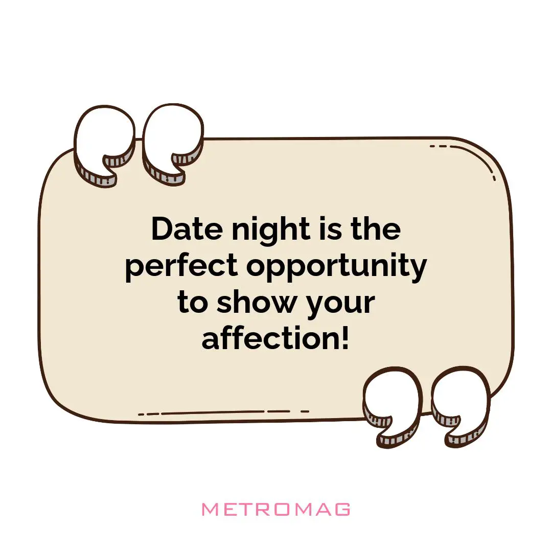 Date night is the perfect opportunity to show your affection!