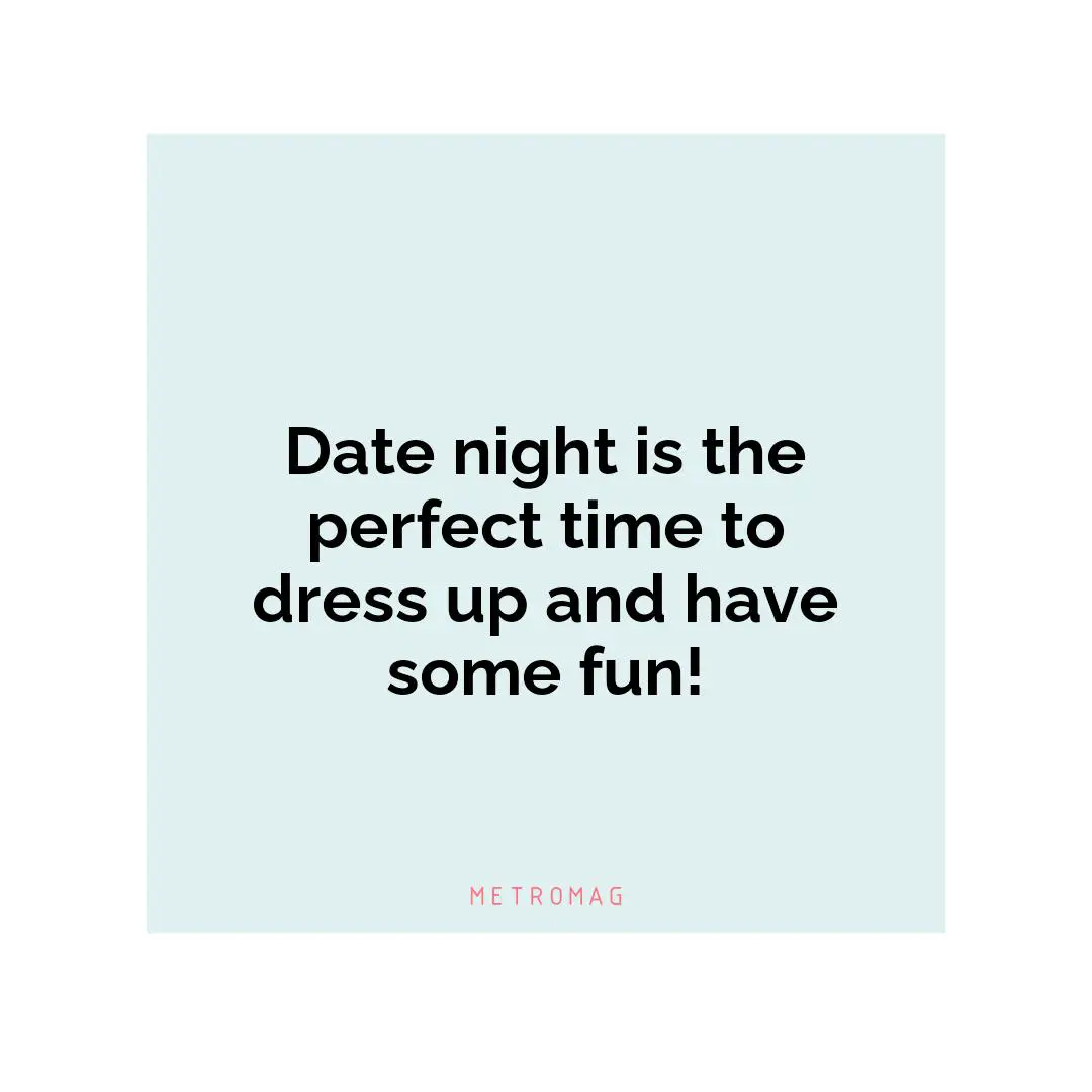 Date night is the perfect time to dress up and have some fun!
