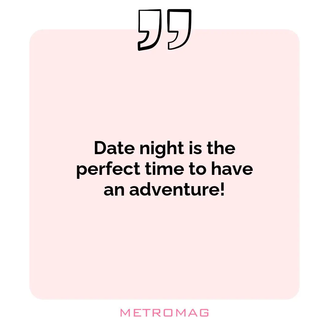 Date night is the perfect time to have an adventure!