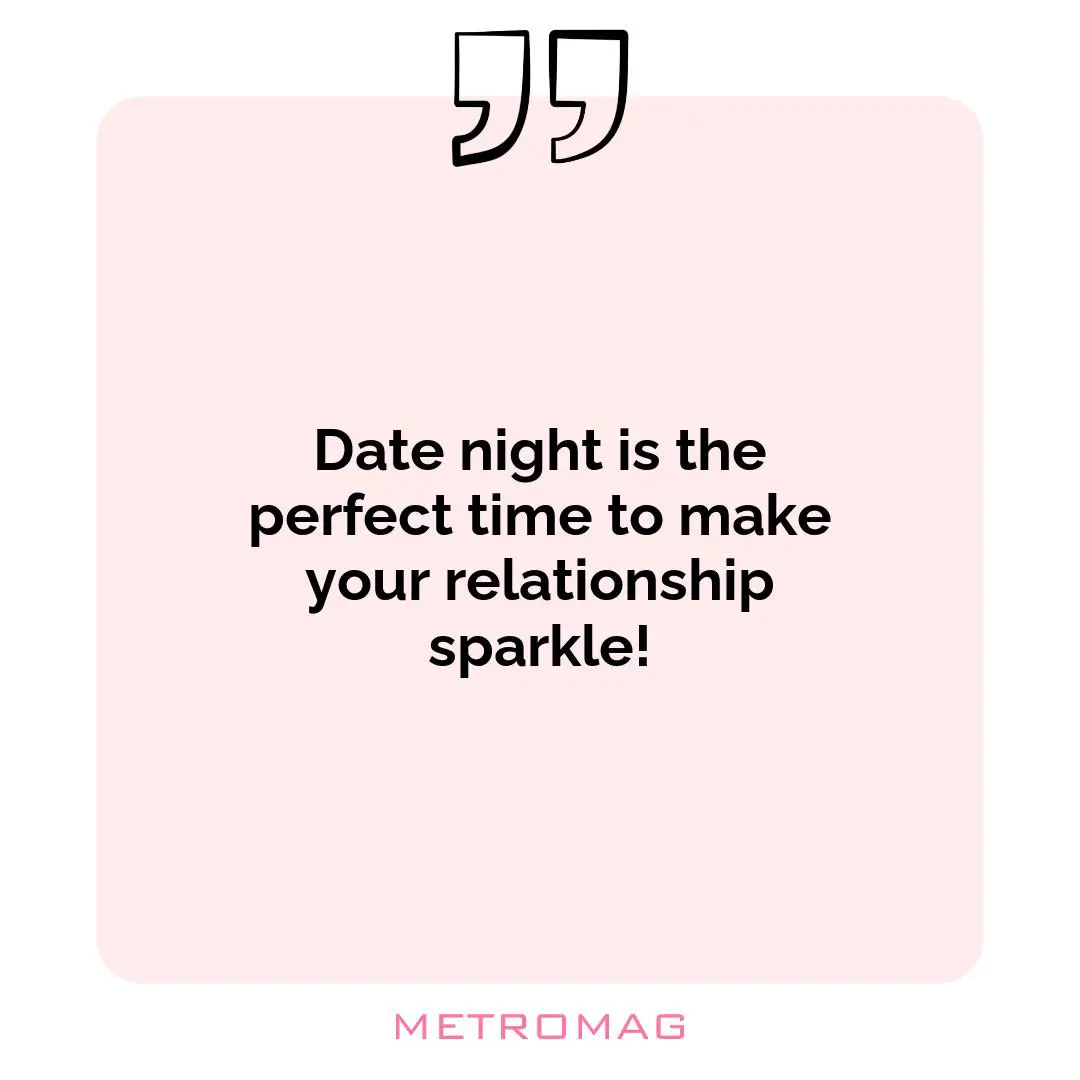 Date night is the perfect time to make your relationship sparkle!