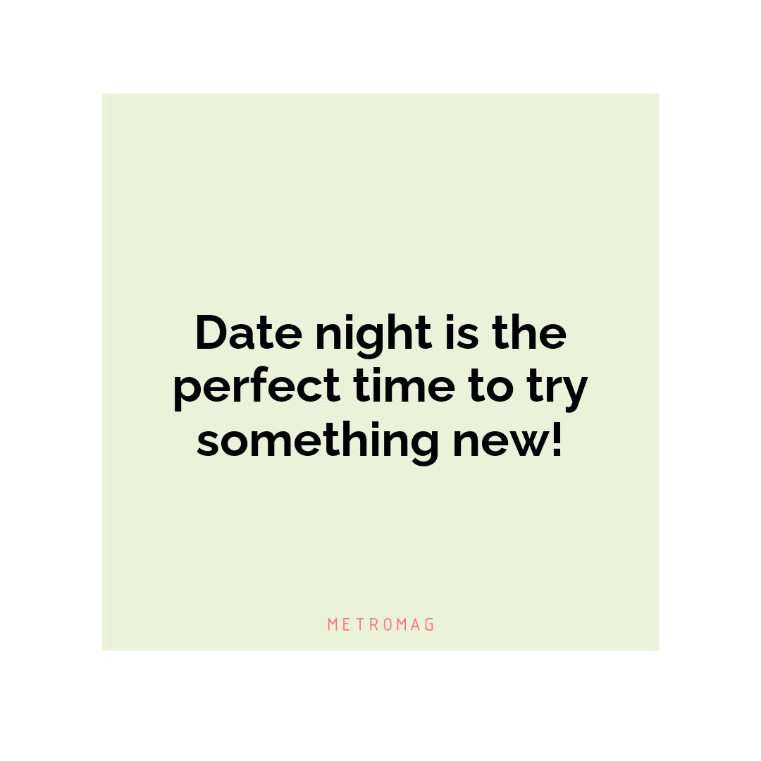 Date night is the perfect time to try something new!