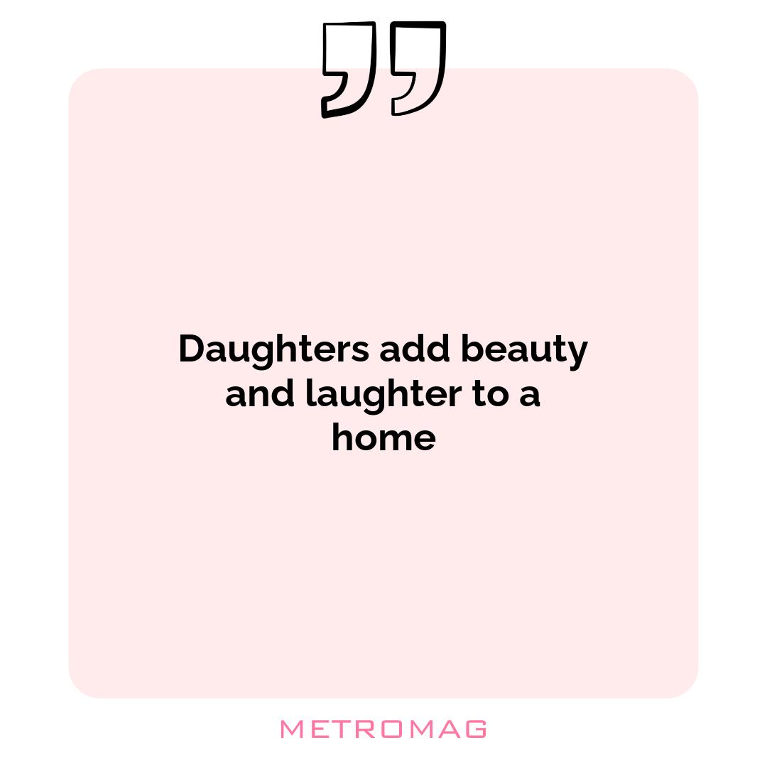 Daughters add beauty and laughter to a home