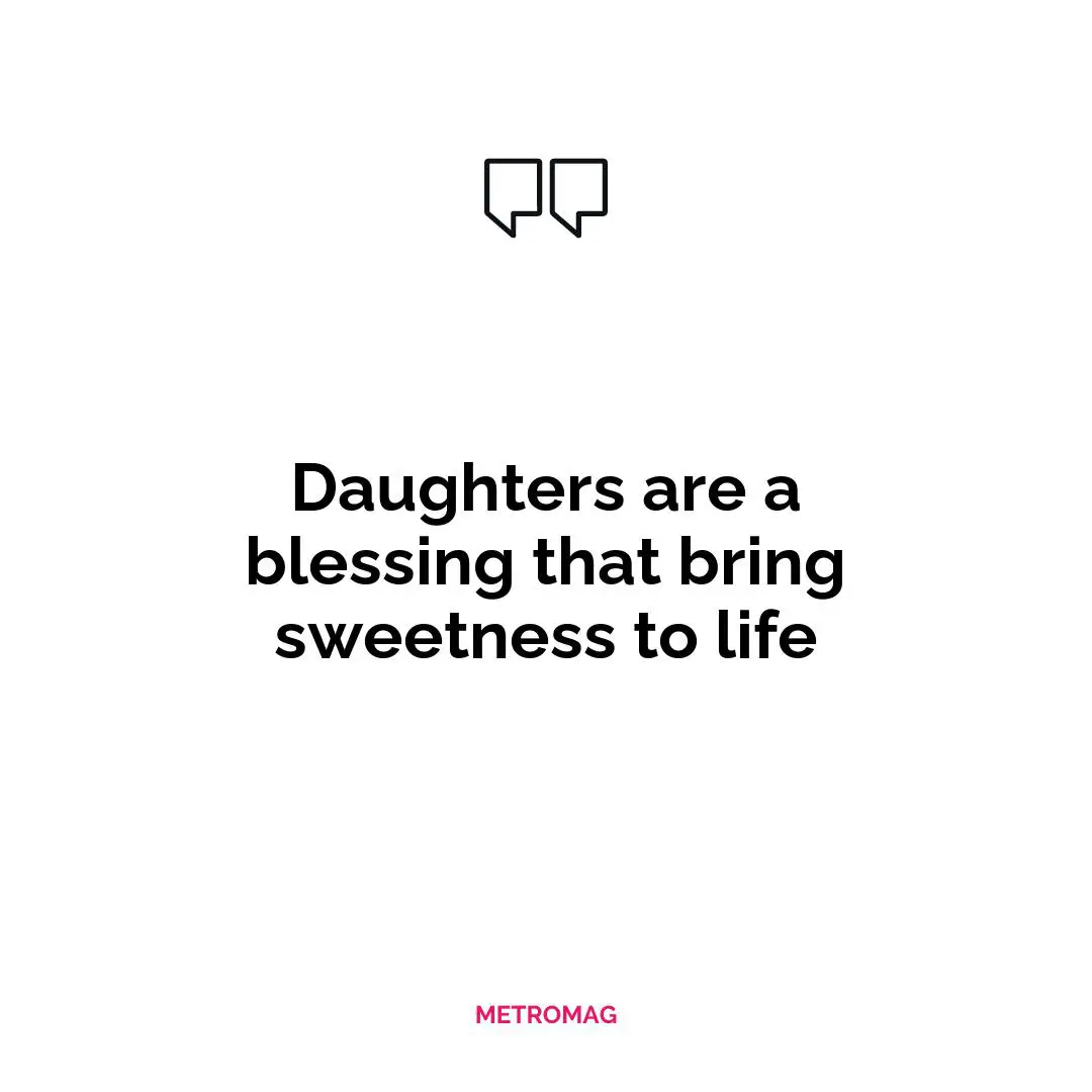 Daughters are a blessing that bring sweetness to life