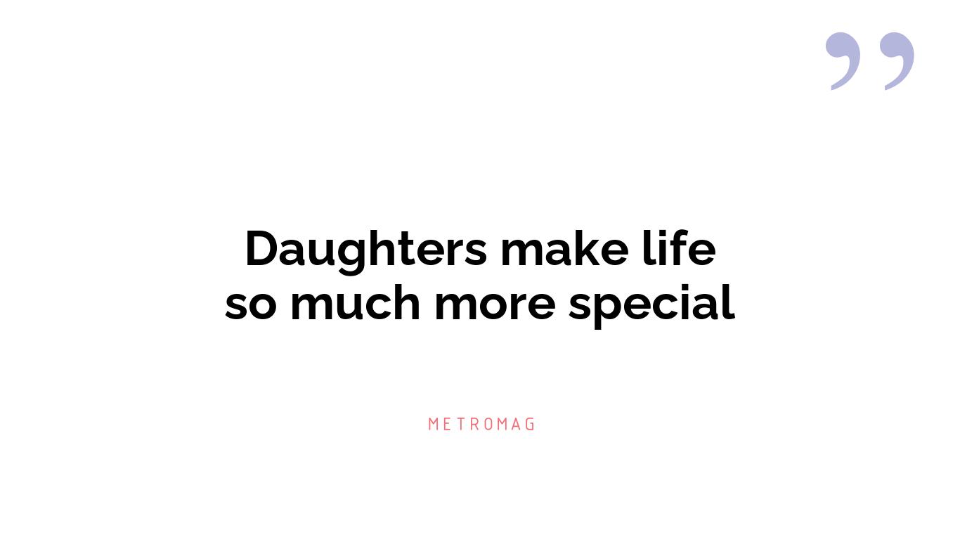 Daughters make life so much more special