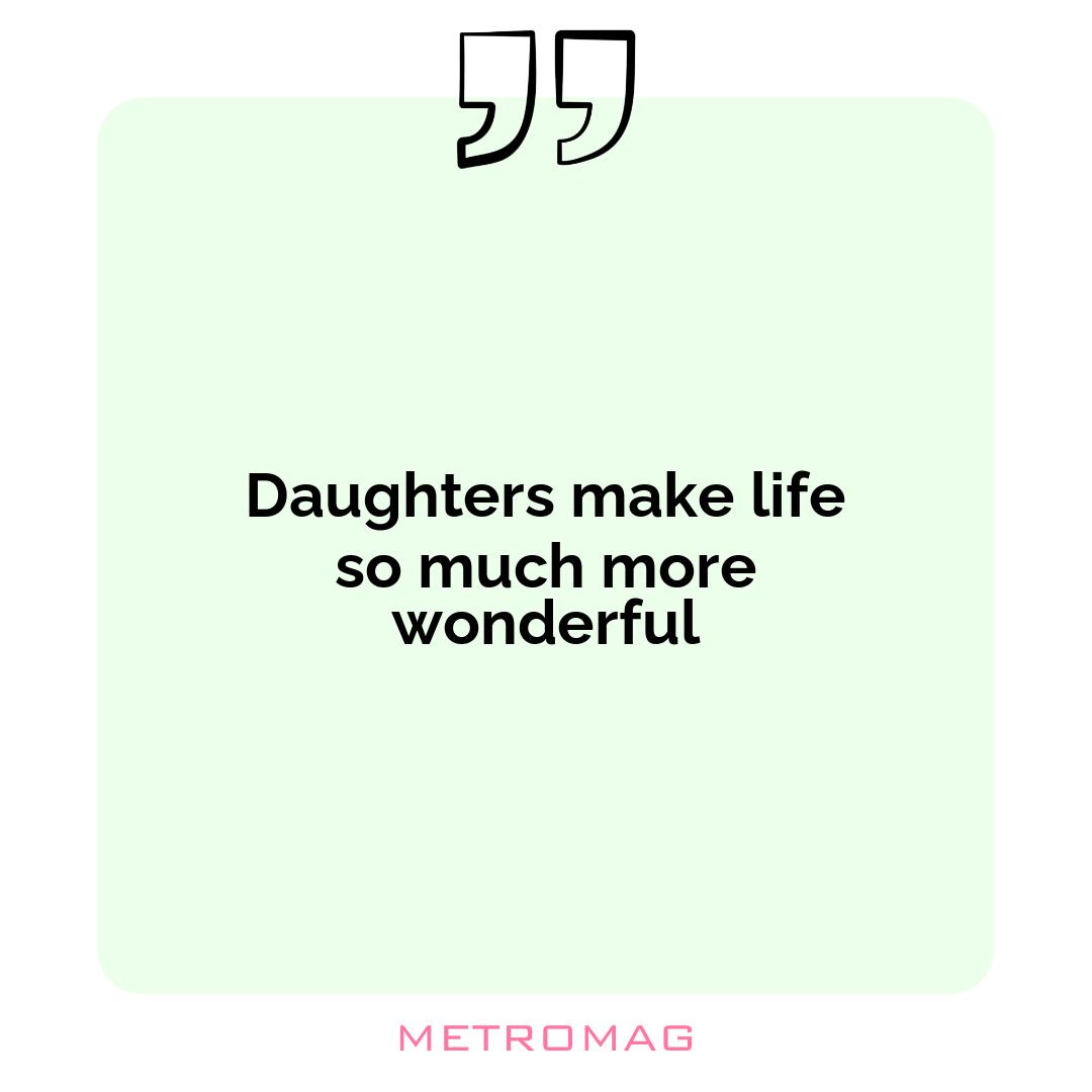 Daughters make life so much more wonderful