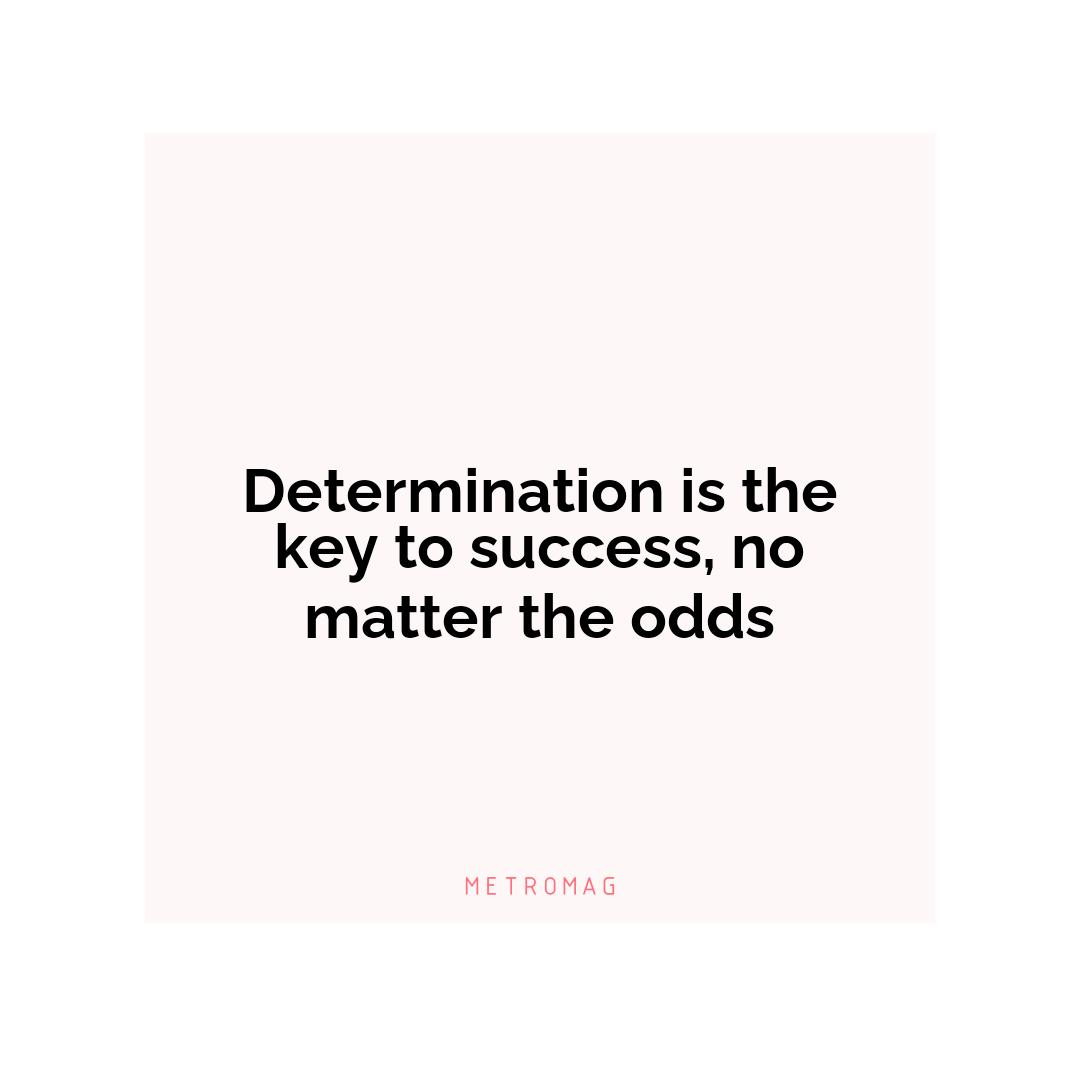 Determination is the key to success, no matter the odds