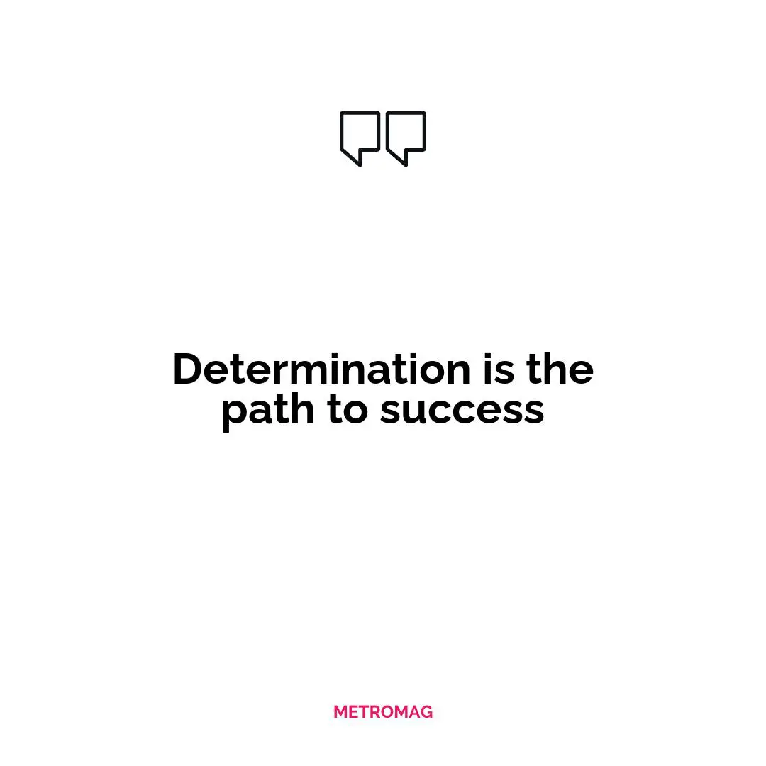 Determination is the path to success