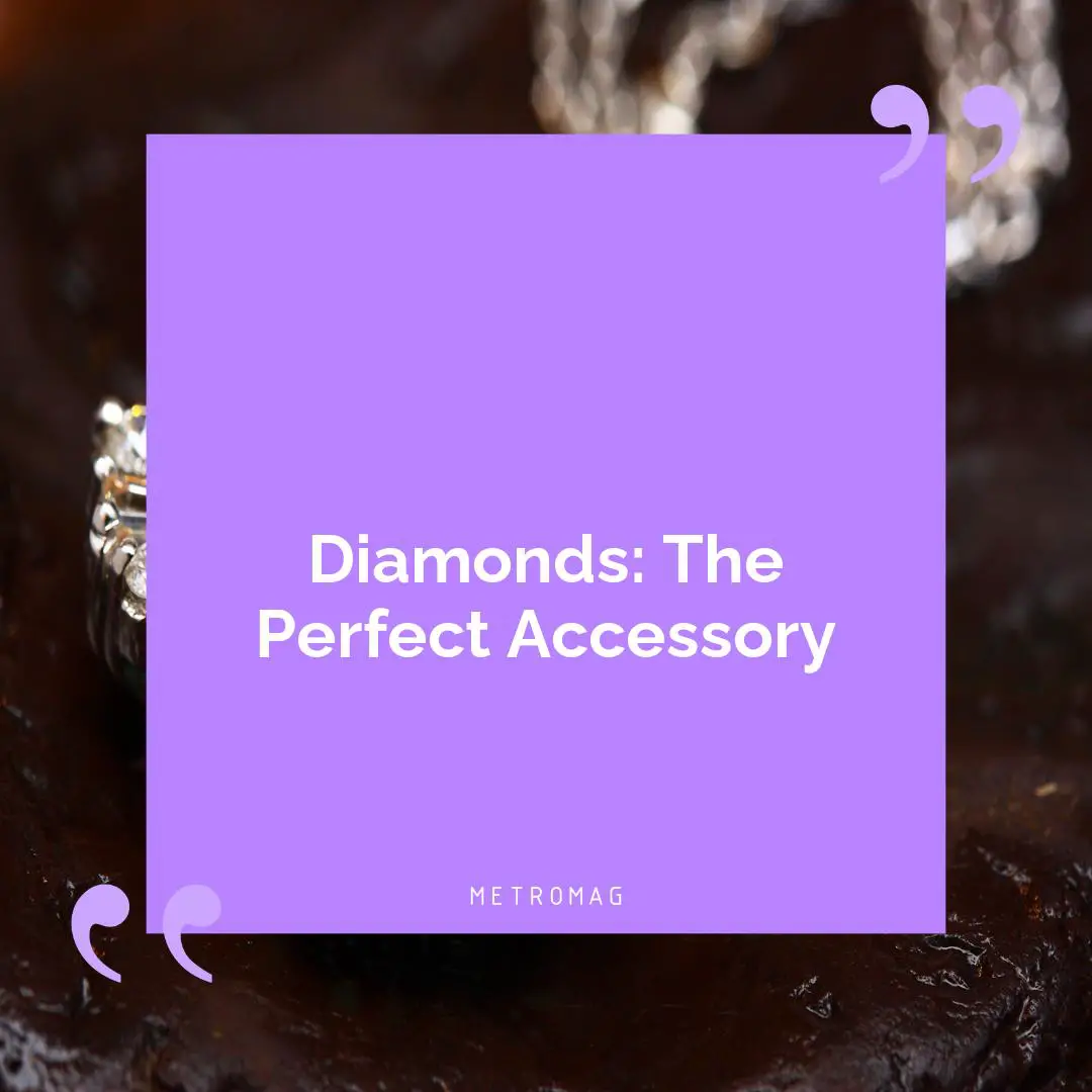 Diamonds: The Perfect Accessory