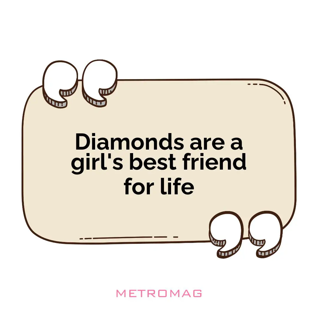 Diamonds are a girl's best friend for life