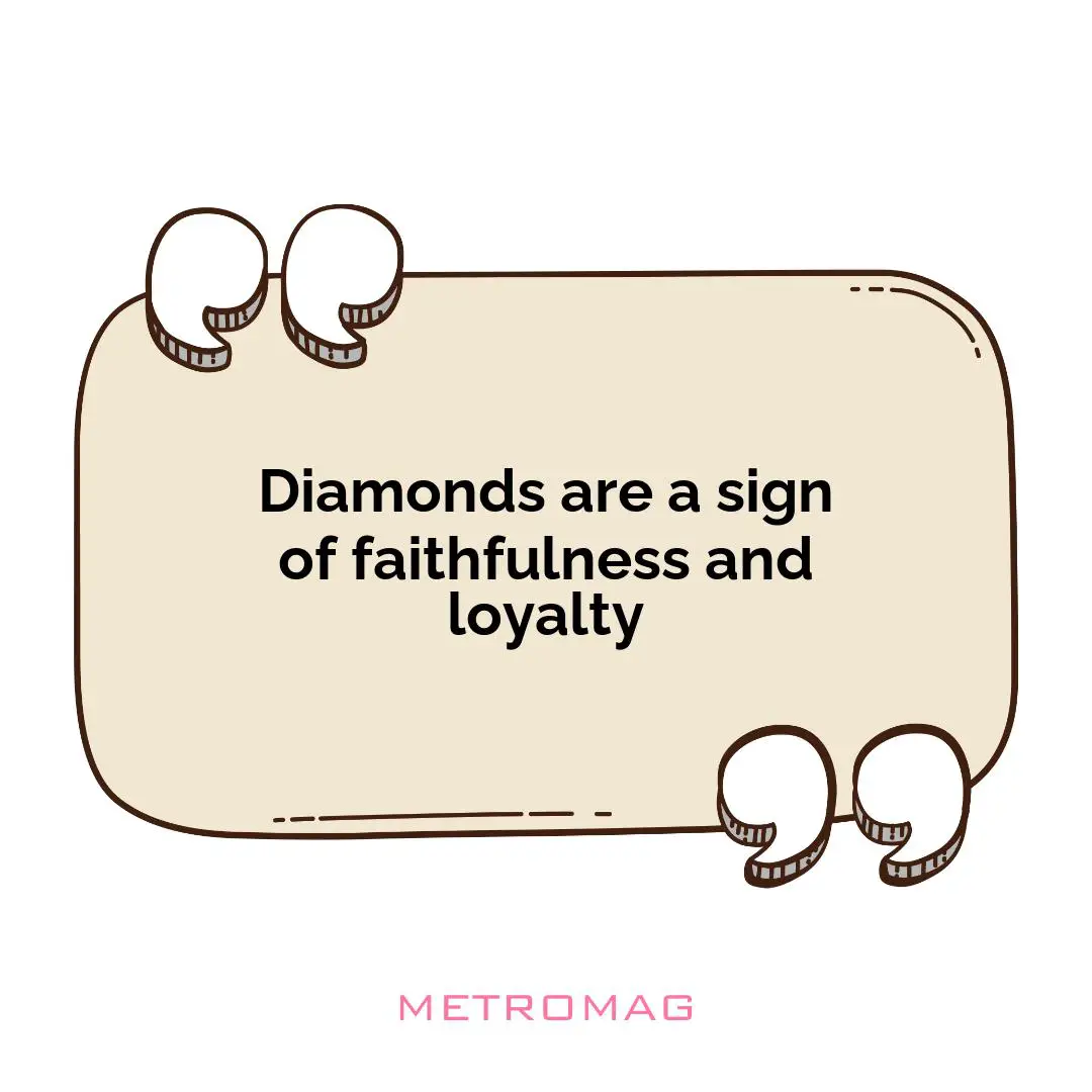 Diamonds are a sign of faithfulness and loyalty